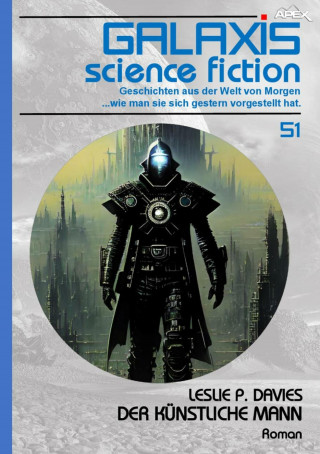 Leslie P. Davies: GALAXIS SCIENCE FICTION, Band 51: DER KÜNSTLICHE MANN