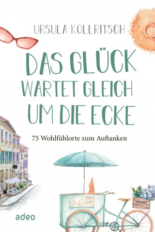 Ursula Kollritsch: Das Glück wartet gleich um die Ecke