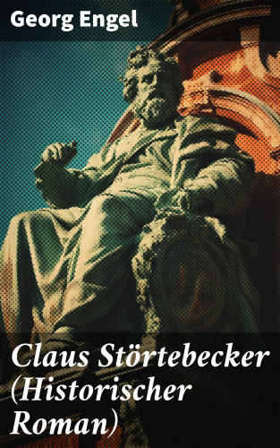 Georg Engel: Claus Störtebecker (Historischer Roman)