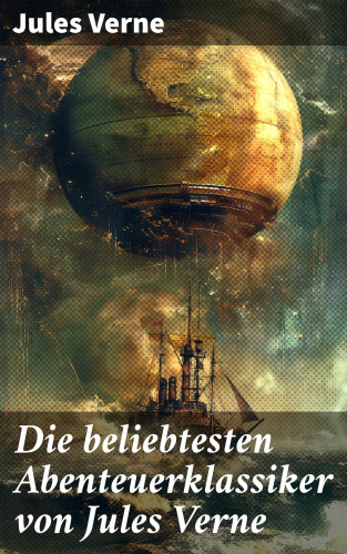 Jules Verne: Die beliebtesten Abenteuerklassiker von Jules Verne