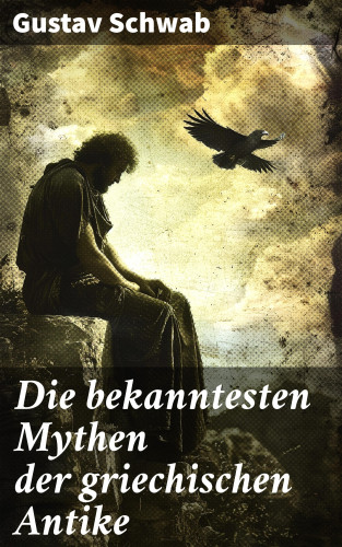 Gustav Schwab: Die bekanntesten Mythen der griechischen Antike