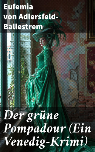 Eufemia von Adlersfeld-Ballestrem: Der grüne Pompadour (Ein Venedig-Krimi)