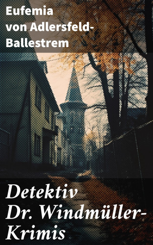 Eufemia von Adlersfeld-Ballestrem: Detektiv Dr. Windmüller-Krimis