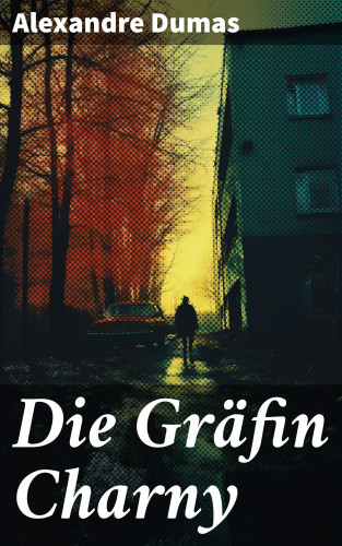 Alexandre Dumas: Die Gräfin Charny