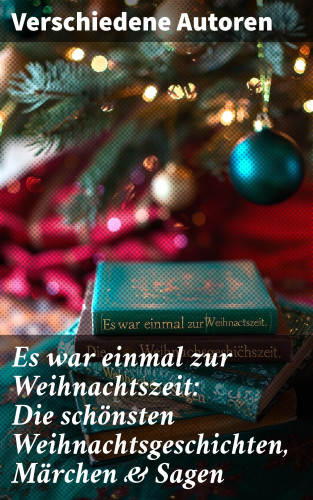 Wilhelm Raabe, Paula Dehmel, Selma Lagerlöf, Theodor Storm, Charles Dickens, Hermann Löns, Ludwig Bechstein, Adalbert Stifter, Ludwig Thoma, Oscar Wilde, Peter Rosegger, Arthur Conan Doyle, Frances Hodgson Burnett, Beatrix Potter, O. Henry, Georg Ebers, E. T. A. Hoffmann, Hans Christian Andersen, Walter Benjamin, Heinrich Seidel, Kurt Tucholsky, Manfred Kyber, Luise Büchner, Goethe, Brüder Grimm, Josef Albert Stöckl: Es war einmal zur Weihnachtszeit: Die schönsten Weihnachtsgeschichten, Märchen & Sagen
