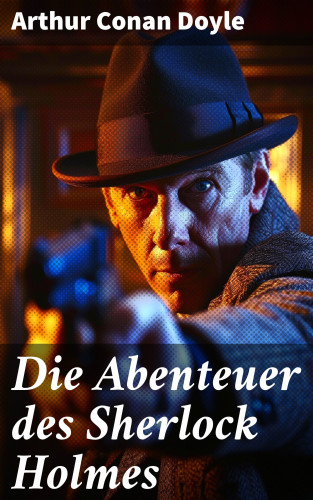 Arthur Conan Doyle: Die Abenteuer des Sherlock Holmes
