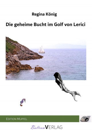 Regina König: Die geheime Bucht im Golf von Lerici