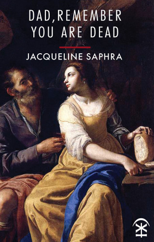 Jacqueline Saphra: Dad, Remember You Are Dead