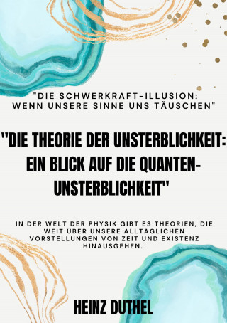 Heinz Duthel: "Die Theorie der Unsterblichkeit" "Ein Blick auf die Quanten-Unsterblichkeit"