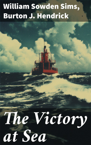 William Sowden Sims, Burton J. Hendrick: The Victory at Sea