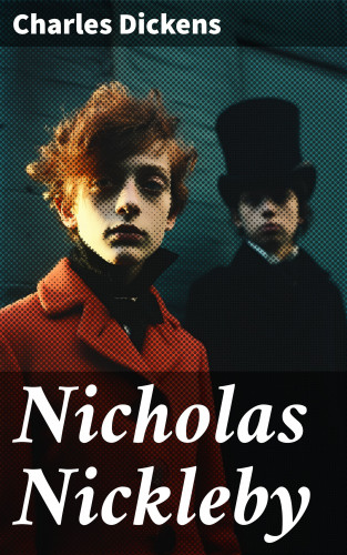 Charles Dickens: Nicholas Nickleby