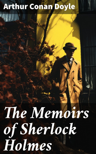 Arthur Conan Doyle: The Memoirs of Sherlock Holmes