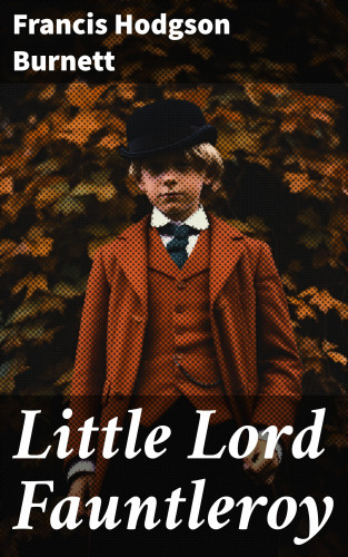 Francis Hodgson Burnett: Little Lord Fauntleroy
