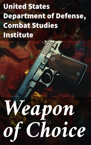 United States Department of Defense, Combat Studies Institute: Weapon of Choice