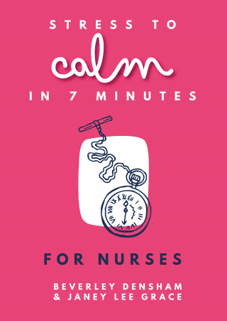 Beverley Densham, Janey Lee Grace: Stress to Calm in 7 Minutes for Nurses