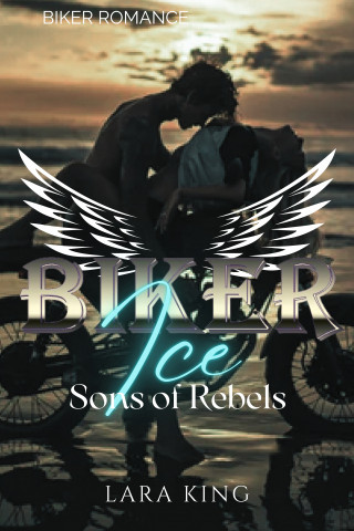 Lara King: Biker Ice - Sons of Rebels MC