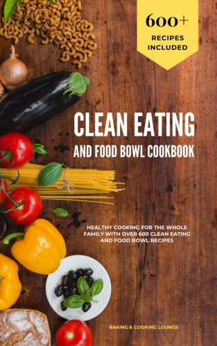Baking - Cooking Lounge: Clean Eating and Food Bowl Cookbook