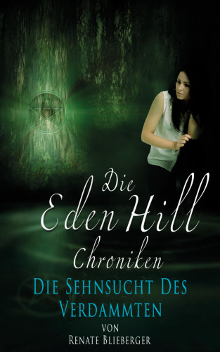 Renate Blieberger: Die Eden Hill Chroniken - Die Sehnsucht des Verdammten