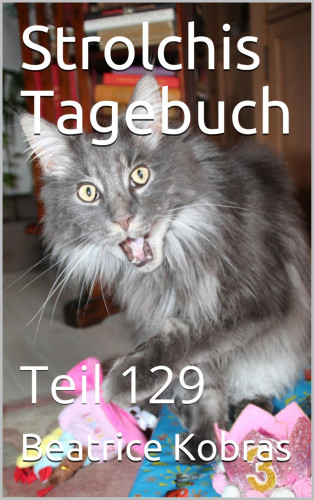 Beatrice Kobras: Strolchis Tagebuch - Teil 129