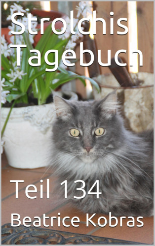 Beatrice Kobras: Strolchis Tagebuch - Teil 134