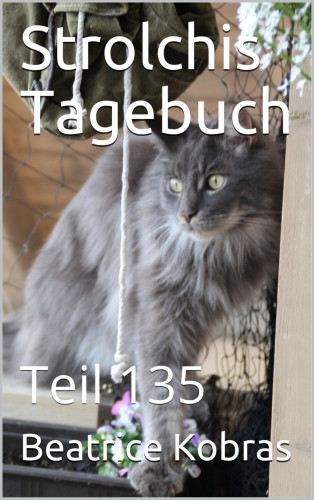 Beatrice Kobras: Strolchis Tagebuch - Teil 135