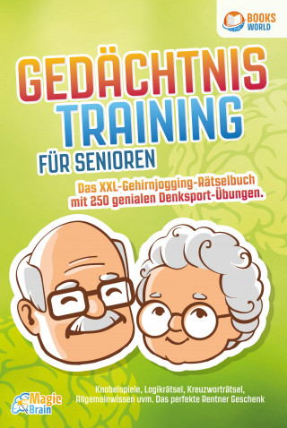 Magic Brain: Gedächtnistraining für Senioren - Das XXL Gehirnjogging Rätselbuch mit 250 genialen Denksport-Übungen: Knobelspiele, Logikrätsel, Kreuzworträtsel, Allgemeinwissen uvm. - Das perfekte Rentner Geschenk