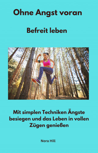 Nora Hill: Ohne Angst voran - Befreit leben