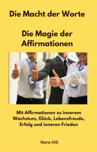 Nora Hill: Die Macht der Worte - Die Magie der Affirmationen