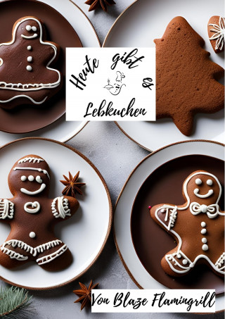 Blaze Flamingrill: Heute gibt es - Lebkuchen