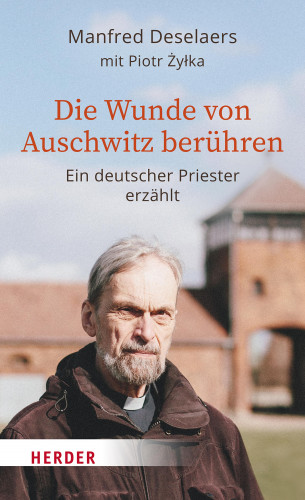 Manfred Deselaers, Piotr Żyłka: Die Wunde von Auschwitz berühren