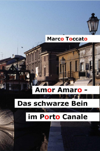 Marco Toccato: Amor Amaro - Das schwarze Bein im Porto Canale