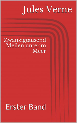 Jules Verne: Zwanzigtausend Meilen unter'm Meer - Erster Band