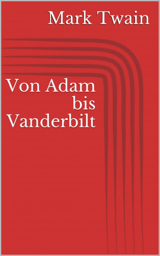 Mark Twain: Von Adam bis Vanderbilt