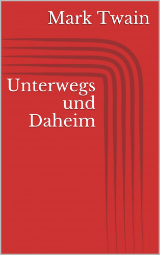 Mark Twain: Unterwegs und Daheim