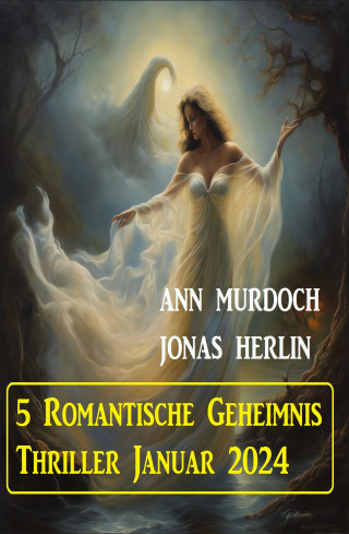 Jonas Herlin, Ann Murdoch: 5 Romantische Geheimnis Thriller Januar 2024