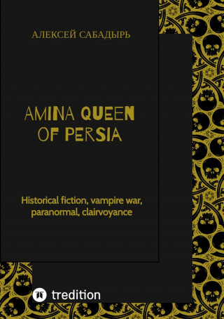 Алексей Сабадырь: Amina Queen of Persia