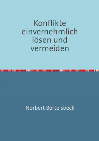 Norbert Bertelsbeck: Konflikte einvernehmlich lösen und vermeiden