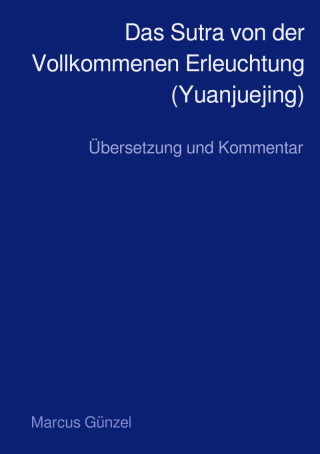 Marcus Günzel: Das Sutra von der Vollkommenen Erleuchtung (Yuanjuejing)