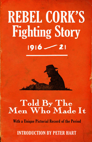 The Kerryman: Rebel Cork's Fighting Story 1916 - 21