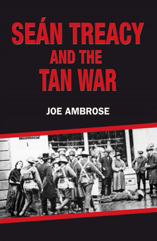 Joe Ambrose: Seán Treacy and the Tan War