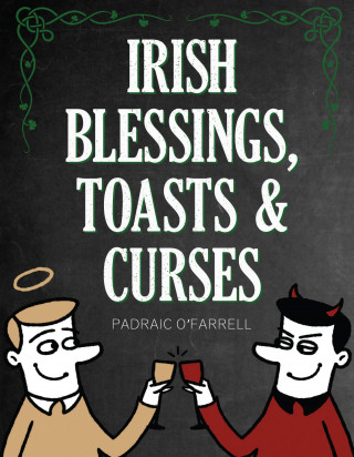 Padraic O'Farrell: Irish Blessings Toasts & Curses