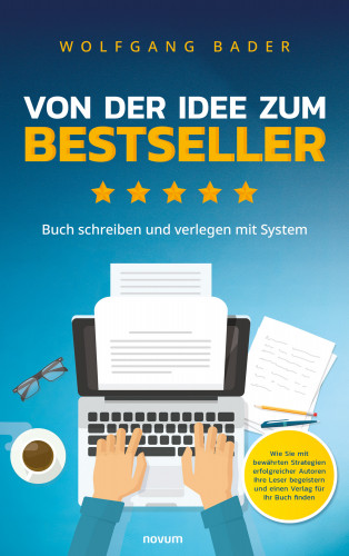 Wolfgang Bader: Buch schreiben und verlegen mit System – Von der Idee zum Bestseller