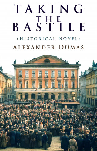 Alexandre Dumas: Taking the Bastile