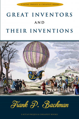 Frank P. Bachman: Great Inventors and Their Inventions