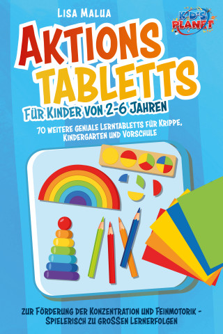 Lisa Malua: Aktionstabletts für Kinder von 2-6 Jahren: 70 weitere geniale Lerntabletts für Krippe, Kindergarten und Vorschule zur Förderung der Konzentration und Feinmotorik - Spielerisch zu großen Lernerfolgen