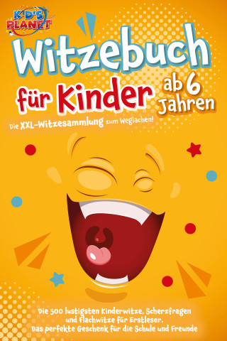 Emma Lavie: Witzebuch für Kinder ab 6 Jahren: Die XXL-Witzesammlung zum Weglachen! Die 500 lustigsten Kinderwitze, Scherzfragen und Flachwitze für Erstleser. Das perfekte Geschenk für die Schule und Freunde