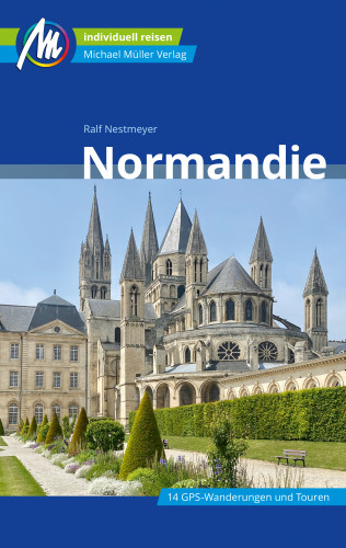 Ralf Nestmeyer: Normandie Reiseführer Michael Müller Verlag