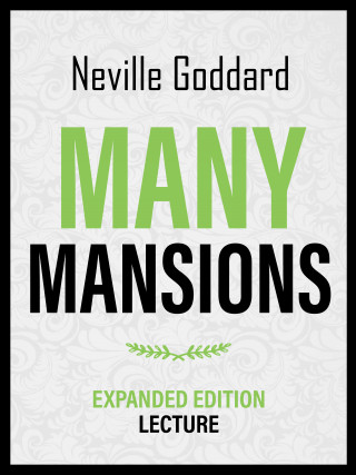 Neville Goddard: Many Mansions - Expanded Edition Lecture