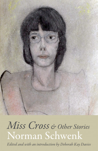 Norman Schwenk: Miss Cross and Other Stories