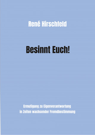 René Hirschfeld: Besinnt Euch!